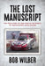 The Lost Manuscript: The True Story of One Year In The World of Professional Drag Racing by Bob Wilber