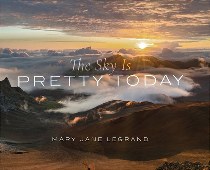 The Sky Is Pretty Today by Mary Jane LeGrand