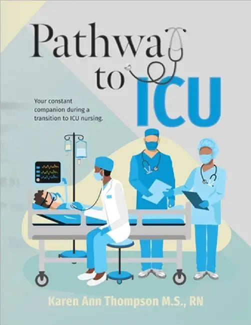 Pathway To ICU: Your constant companion during a transition to ICU nursing by Karen Ann Thompson