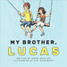 My Brother, Lucas by Moeller, Naomi