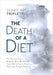 The Death of A Diet: The untold (mostly true) stories: Real women and their battles with fitness, food and finding purpose by Debbie Rae Triplett