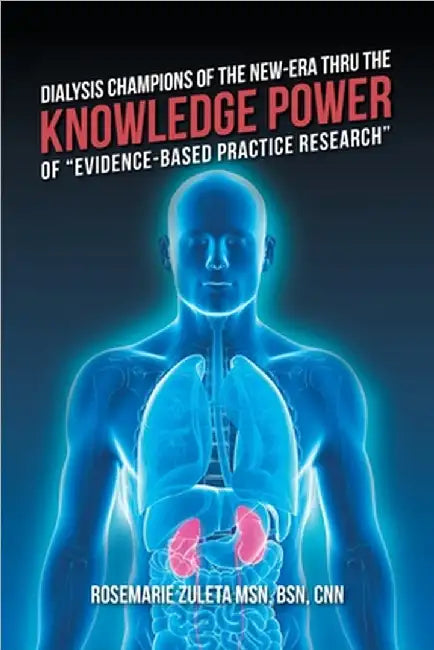Dialysis Champions of the New-Era Thru the Knowledge Power of "Evidence-Based Practice Research" by Bsn Cnn Zuleta