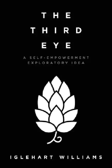 The Third Eye: A Self-Empowerment Exploratory Idea by Iglehart Williams