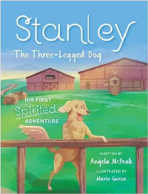 Stanley, The Three-Legged Dog: His First Spirited Adventure by Angela McPeak