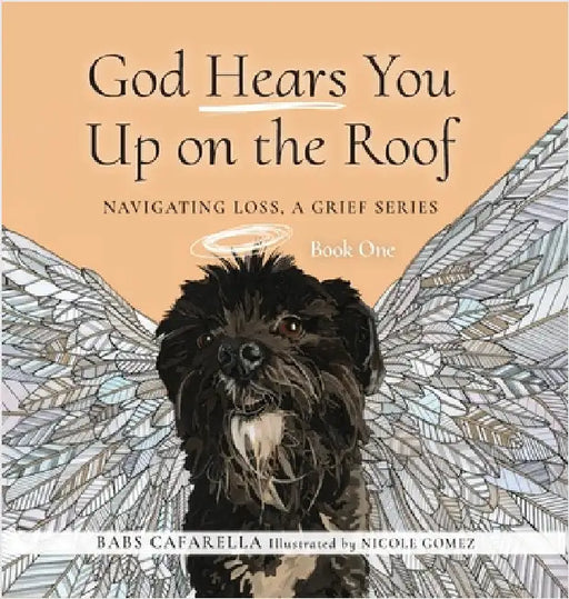 God Hears You Up on the Roof: Navigating Loss, A Grief Series: Book One by Babs Cafarella