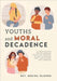Youths and Moral Decadence: A Christian Book for the Christian Youths and Teenagers on How to Maintain Purity and Holiness Until Marriage by Regina Olokor