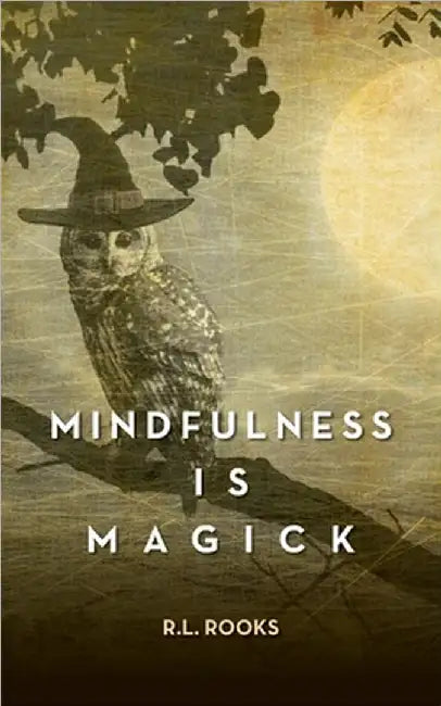 Mindfulness is Magick by R. L. Rooks
