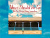 Where Should We Go: We Are Always Going Somewhere by Elizabeth Carmer