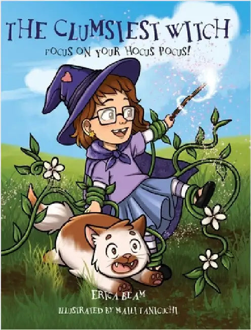 The Clumsiest Witch: Focus on Your Hocus Pocus! by Erica Beam