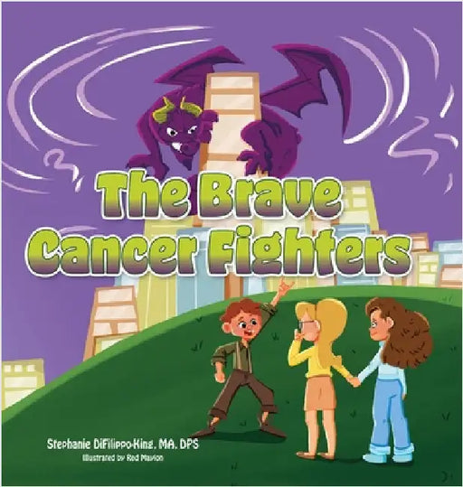 The Brave Cancer Fighters by Difilippo-King, Ma Stephanie