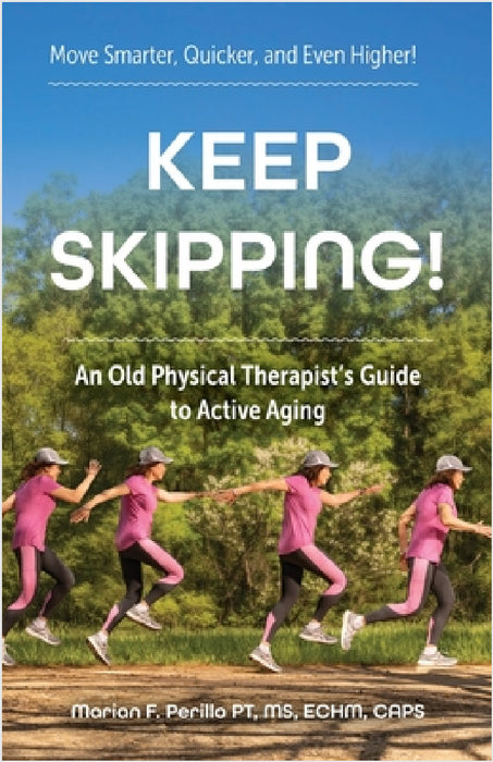 Keep Skipping!: An Old Physical Therapist's Guide to Active Aging by Marian F. Perillo Pt