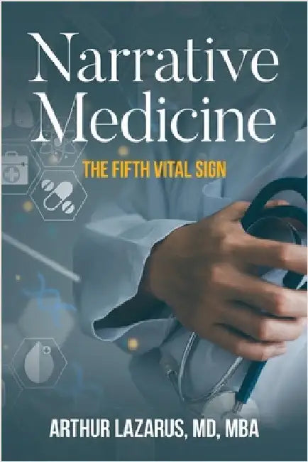 Narrative Medicine: The Fifth Vital Sign by Arthur Lazarus
