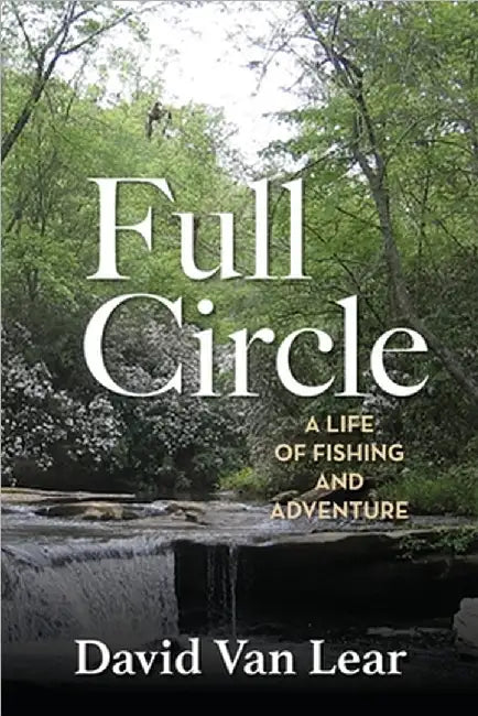 Full Circle: A Life of Fishing and Adventure by David Van Lear