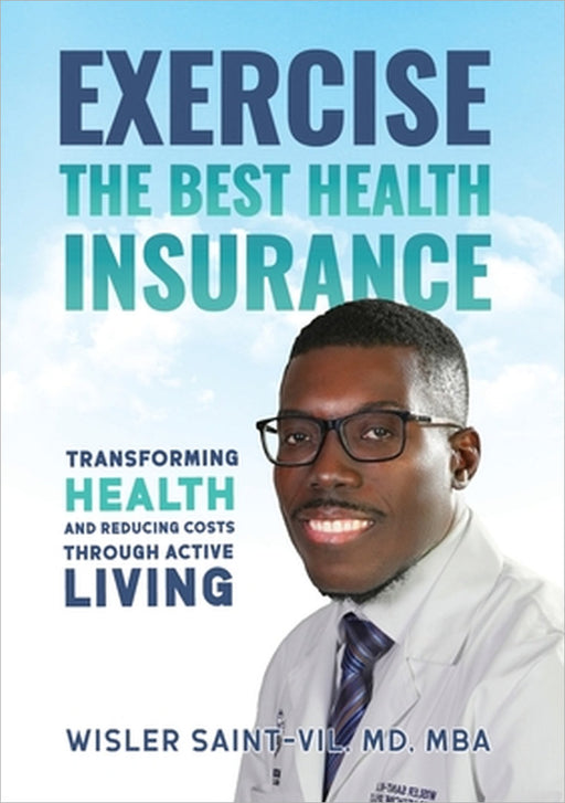 Exercise The Best Health Insurance: Transforming Health and Reducing Costs Through Active Living by Mba Saint-Vil