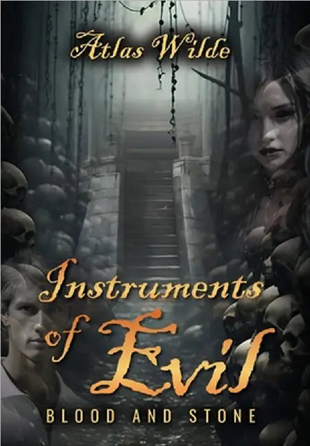 Instruments of Evil: Blood and Stone by Wilde, Atlas