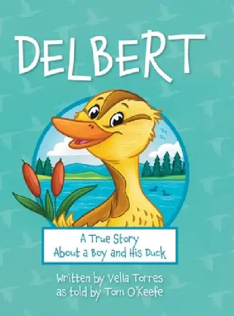 Delbert: A True Story About a Boy and his Duck by Vella Torres