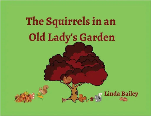 The Squirrels in an Old Lady's Garden by Bailey, Linda