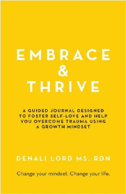 Embrace & Thrive: A Guided Self-Care Journal by Denali Lord