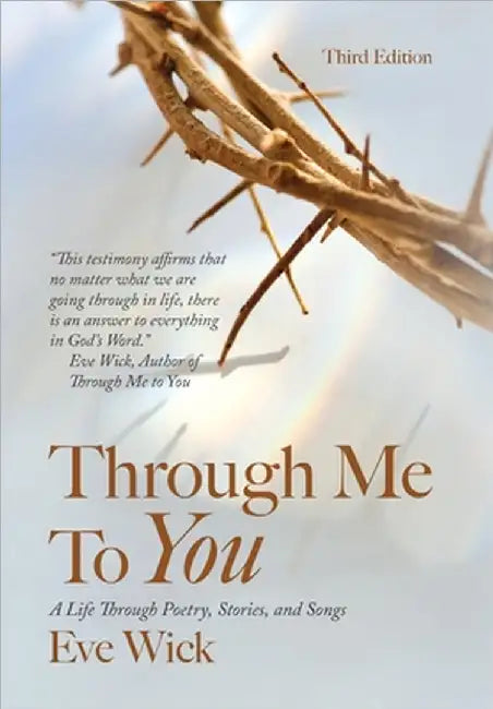 Through Me To You: A Life Through Poetry, Stories, and Songs by Wick, Eve