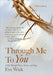 Through Me To You: A Life Through Poetry, Stories, and Songs by Wick, Eve