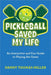 Pickleball Saved My Life: An Interactive and Fun Guide to Playing the Game by Danny Thomas Miller