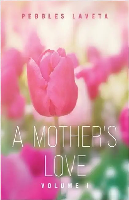 A Mother's Love: Volume 1 by Pebbles Laveta