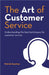 The Art of Customer Service: Understanding the best techniques for customer service. by Patrick Sanchez