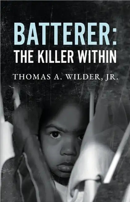 Batterer: The Killer Within by Thomas A. Wilder