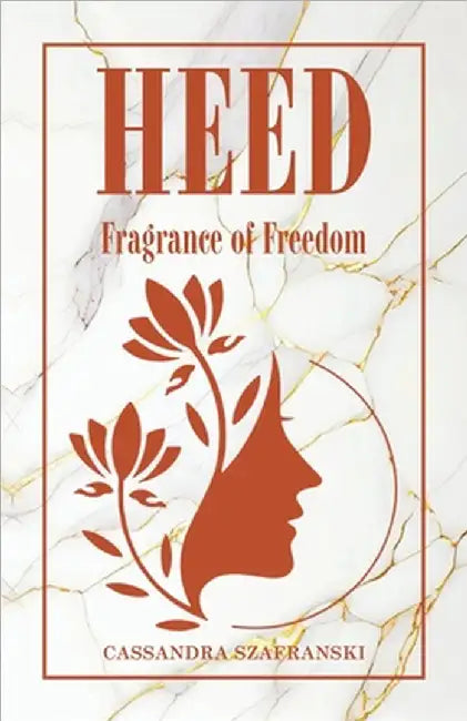 Heed: Fragrance of Freedom by Cassandra Szafranski
