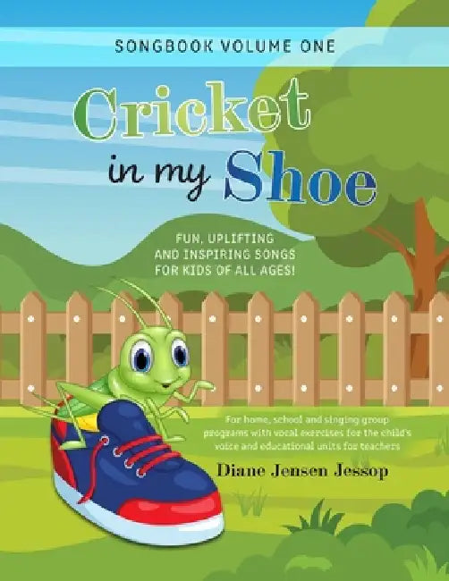 Cricket in My Shoe!: Fun, Uplifting and Inspiring Songs for Kids of All Ages! by Diane Jensen Jessop
