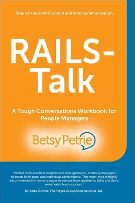 RAILS-Talk: A Tough Conversations Workbook for People Managers by Betsy Petrie