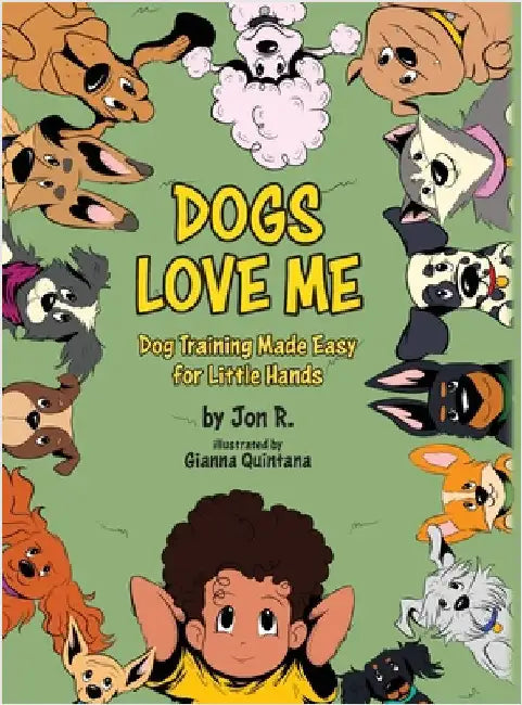 Dogs Love Me: Dog Training Made Easy for Little Hands by Jon R