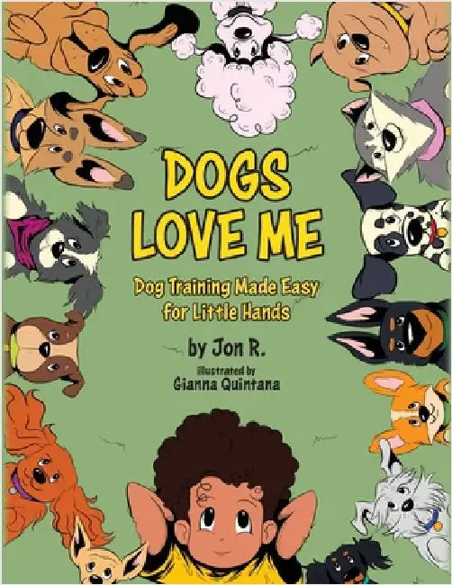 Dogs Love Me: Dog Training Made Easy for Little Hands by R, Jon