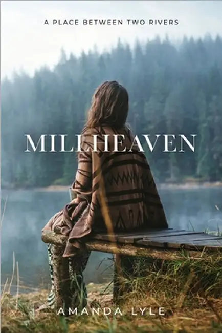 Millheaven: A Place Between Two Rivers by Amanda Lyle