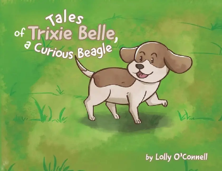 Tales of Trixie Belle, a Curious Beagle by Lillian O'Connell