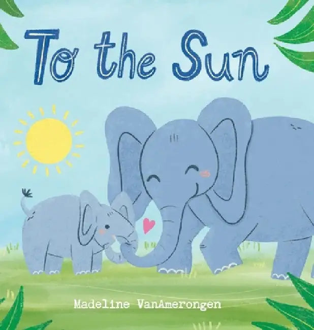 To the Sun by Madeline Vanamerongen