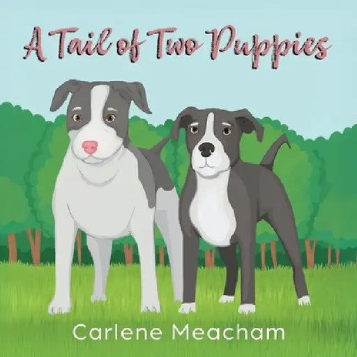 A Tail of Two Puppies by Carlene Meacham