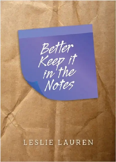 Better Keep it in the Notes by Leslie Lauren