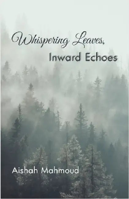 Whispering Leaves, Inward Echoes by Aishah Mahmoud