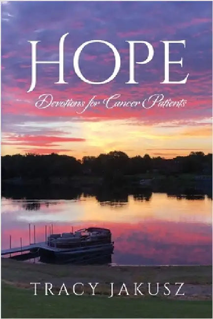 Hope: Devotions for Cancer Patients by Tracy Jakusz