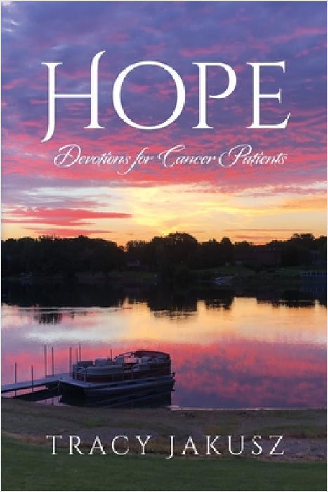 Hope: Devotions for Cancer Patients by Tracy Jakusz