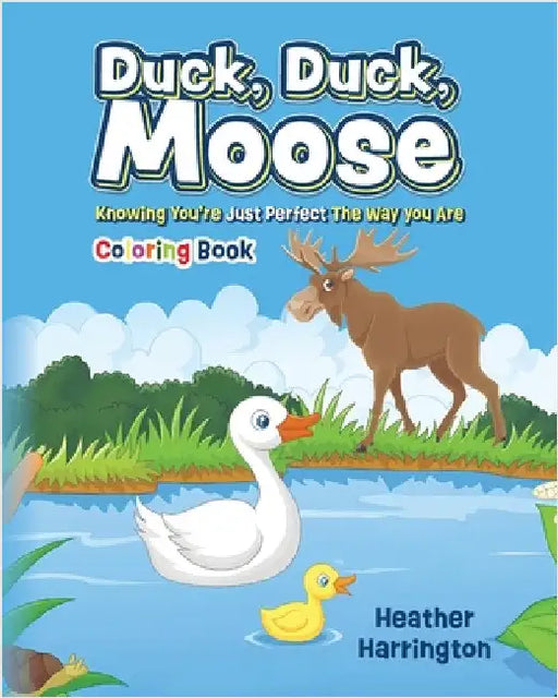 Duck, Duck, Moose: Knowing You're Just Perfect The Way You Are - Coloring Book by Heather Harrington