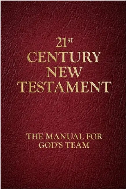 21st Century New Testament: The Manual for God's Team by Webster, Charlie