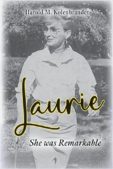 Laurie: She was Remarkable by Harold M. Kolenbrander