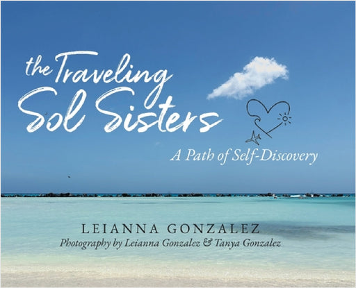 The Traveling Sol Sisters: A Path of Self-Discovery by Leianna Gonzalez, Tanya Gonzalez