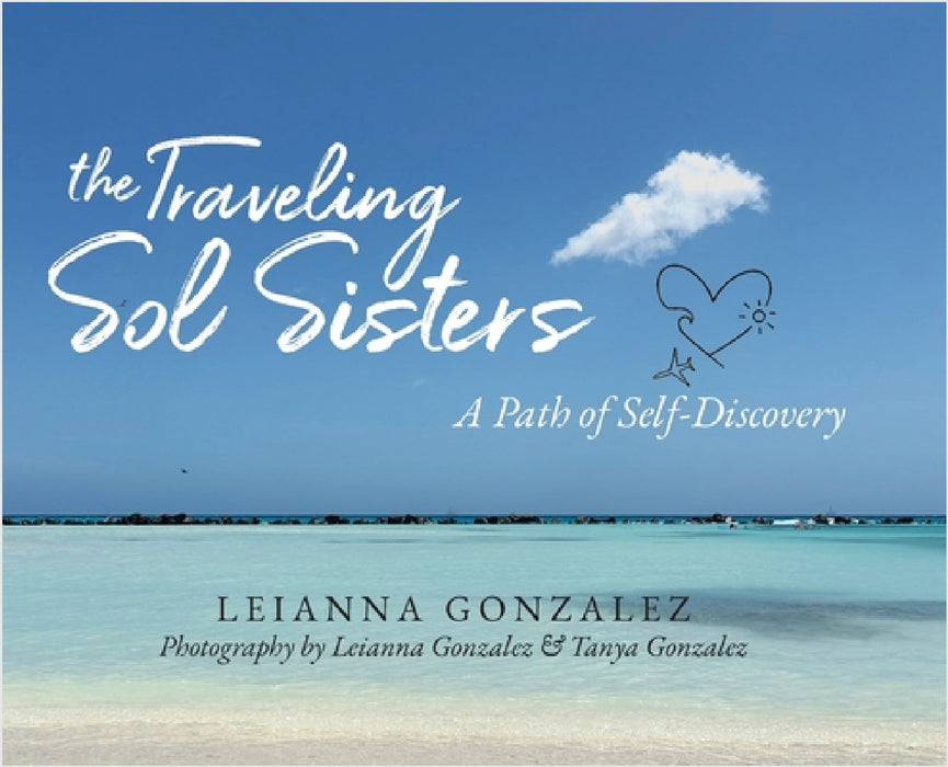 The Traveling Sol Sisters: A Path of Self-Discovery by Leianna Gonzalez, Tanya Gonzalez