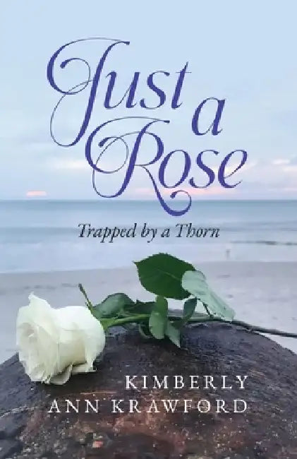 Just A Rose: Trapped by a Thorn by Kimberly Ann Krawford