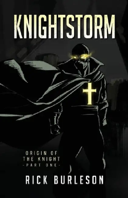Knightstorm: Origin of the Knight (part one) by Rick Burleson