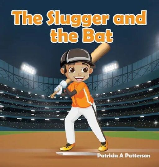 The Slugger and the Bat by Patricia a. Patterson