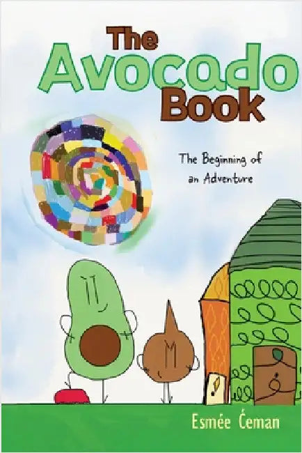 The Avocado Book: The Beginning of an Adventure by Ćeman, Esmée